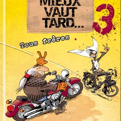 « Mieux Vaut Tard » Tome 3